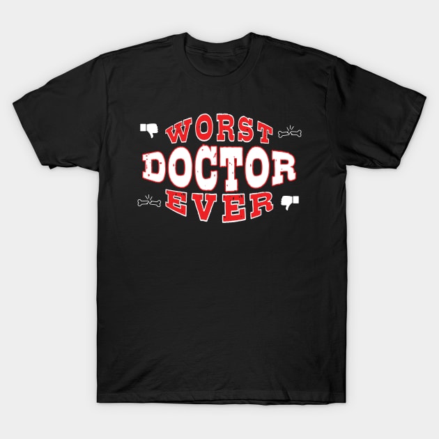 Worst Doctor Ever - Funny gift for medical school students T-Shirt by BuzzBenson